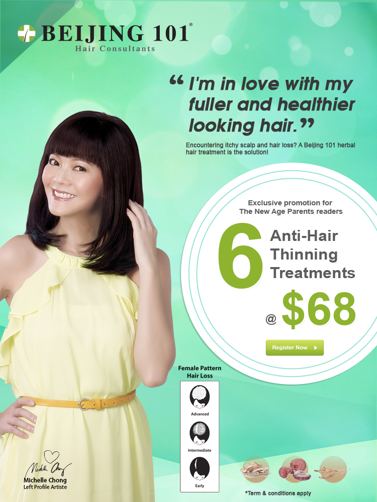 Beijing 101 Hair Consultants. 'I am in love with my fuller and healthier looking hair.' Encountering itchy scalp and hair loss? A Beijing 101 herbal hair treatment is the solution! Exclusive promotion for The New Age Parents readers. 6 Anti-Hair Thinning Treatments at $68. Register now. Terms and conditions apply.