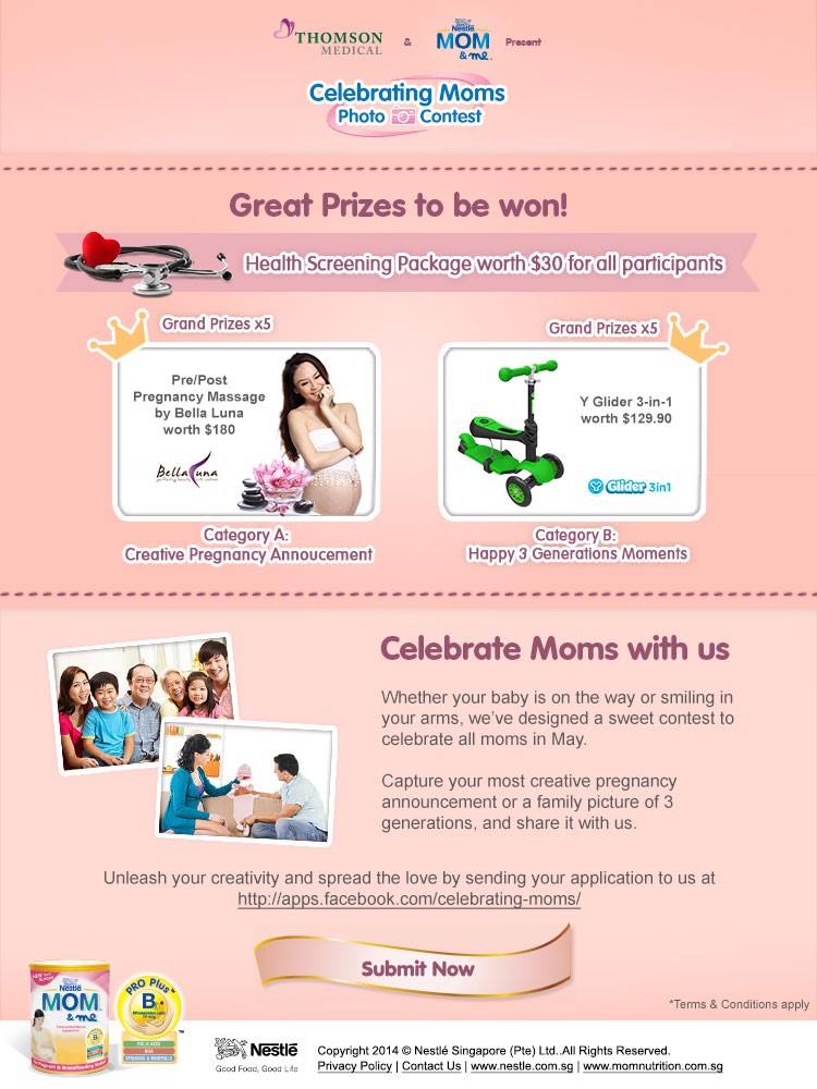 Celebrating Moms Photo Contest. Great prizes to be won! Health Screening Package worth $30 for all participants. Whether your baby is on the way or smiling in your arms, we've designed a sweet contest to celebrate all moms in May. Capture your most creative pregnancy announcement or a family picture of 3 generations, and share it with us. Unleash your creativity and spread the love by sending in your applications to us.