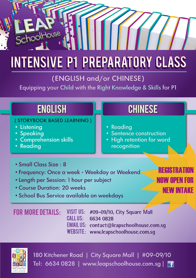 Comprehension Skills, Reading. Chinese - Reading, Sentence construction, High retention for word recognition. Small Class Size: 8 | Frequency: Once a week - Weekday or Weekend | Length per Sesson: 1 hour per subject | Course Duration: 20 weeks | School Bus Service available on weekdays. Registration now open for new intake. Tel: 6634 0828. Email: contact@leapschoolhouse.com.sg. Website: www.leapschoolhouse.com.sg. Address: 180 Kitcher Road City Square Mall #09-09/10.