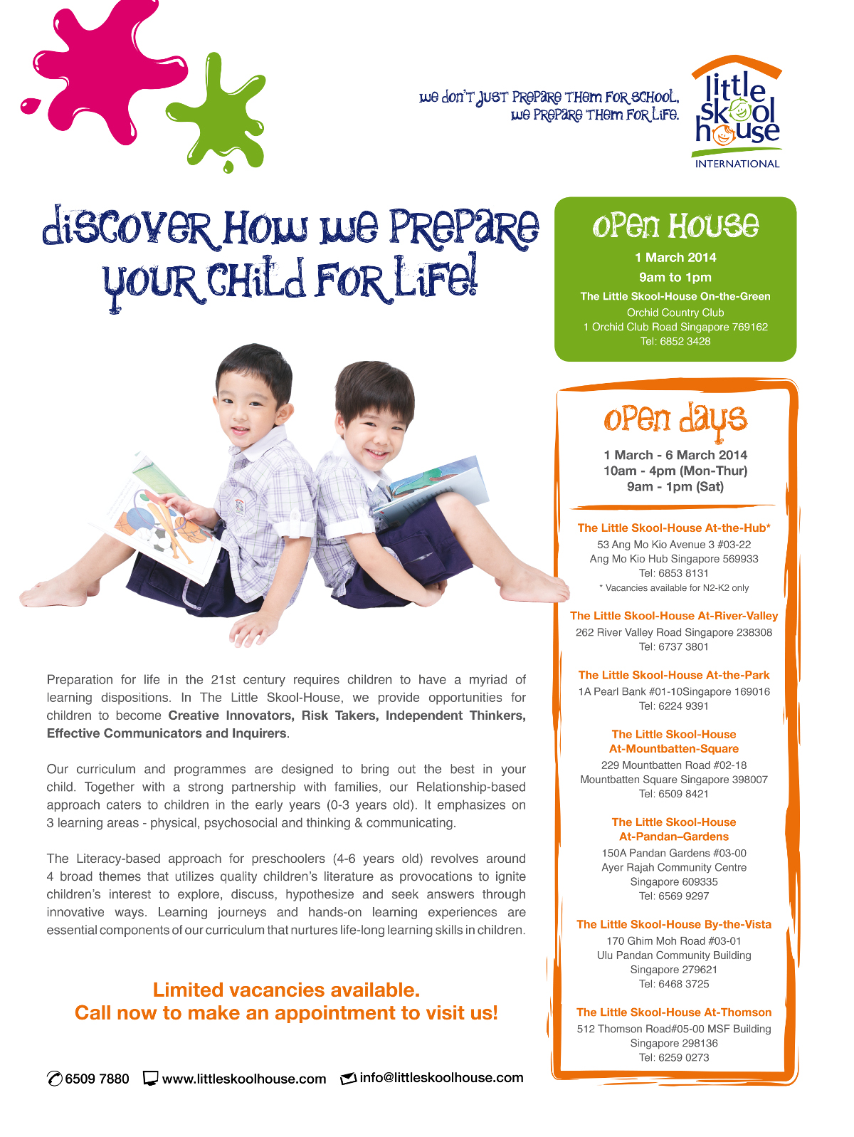Discover how we prepare your child for life with The Little Skool-House At-Semb-Place, At-River-Valley and At-Thomson. Visit us today and learn how we prepare your child for life! Open Day 23 to 27 Sept 2013 10am to 11:30am and 3:30pm to 5pm. Register now to receive a premium golf umbrella! Terms and conditions apply. Call now to make an appointment to visit us! Website: www.littleskoolhouse.com | Email: info@littleskoolhouse.com. At-Semb-Place 6752 1170, At-River-Valley 6737 3801 and At-Thomson 6259 0273.