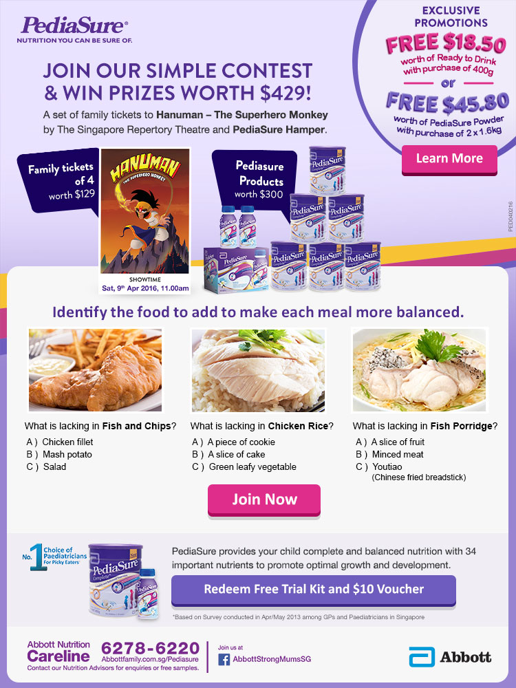 Join our simple contest & win prizes worth $429! A Set of family tickets to Hanuman - The Superhero Monkey by the Singapore Repertory Theatre and Pediasure Hamper. Exclusive promotions - Free $18.50 worth of Ready to Drink with purchase of 400g or Free $45.80 worth of Pediasure Powder with purchase of 2x1.6kg. Terms and conditions apply.