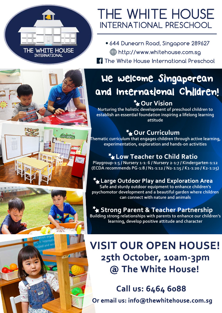 The White House International Preschool - We welcome Singaporean and International Children! We have low teacher to child ratio, large outdoor play & exploration area and strong parent & teacher partnership. Visit our open house! Date: 25 October 10am to 3pm @ The White House! Call us 6464 6088 or email us: info@thewhitehouse.com.sg